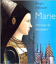 Marie, l'héritage de Bourgogne. Bruges à Beaune